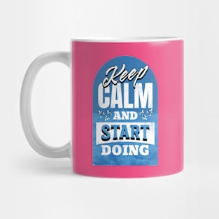 Keep Calm and Start Doing Mug